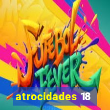 atrocidades 18